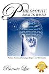 Philosophy Back to Basics: Politics, Business, Psychology, Religion and Spirituality,1432748149,9781432748142
