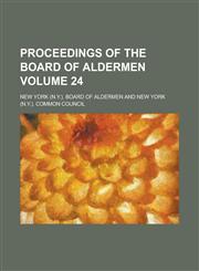 Proceedings of the Board of Aldermen Volume 24,123001831X,9781230018317