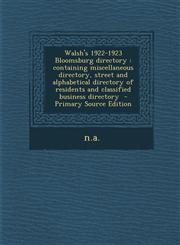 Walsh's 1922-1923 Bloomsburg Directory Containing Miscellaneous Directory, Street and Alphabetical Directory of Residents and Classified Business Dir,128967888X,9781289678883