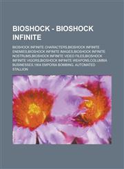 BioShock - BioShock Infinite BioShock Infinite Characters,BioShock Infinite Enemies,BioShock Infinite Images,BioShock Infinite Nostrums,BioShock Infinite Video Files,BioShock Infinite Vigors,BioShock Infinite Weapons,Columbia Businesses,1904 Emporia Bomb,1234655586,9781234655587