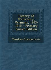 History of Waterbury, Vermont, 1763-1915 - Primary Source Edition,1293692646,9781293692646