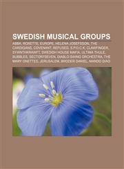Swedish musical groups ABBA, Roxette, Europe, Helena Josefsson, The Cardigans, Covenant, Refused, S.P.O.C.K, Clawfinger, Sywnthkrawft,1156628369,9781156628362