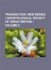 Transaction. New Series | Odontological Society of Great Britain (Volume 2),1458945928,9781458945921