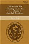 Trusted data path protecting shared data in virtualized distributed systems.,1243781033,9781243781031
