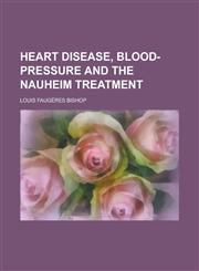 Heart Disease, Blood-Pressure and the Nauheim Treatment,1234132133,9781234132132