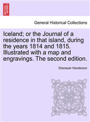 Iceland; or the Journal of a residence in that island, during the years 1814 and 1815. Illustrated with a map and engravings. The second edition.,1241426686,9781241426682