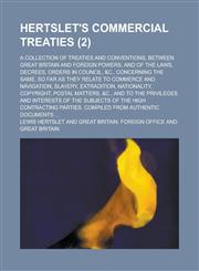 Hertslet's Commercial Treaties; A Collection of Treaties and Conventions, Between Great Britain and Foreign Powers, and of the Laws, Decrees, Orders i,1153894637,9781153894630