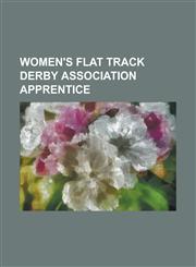 Women's Flat Track Derby Association Apprentice Assault City Roller Derby, Battle Born Derby Demons, Border City Brawlers, Cajun Rollergirls, Cherry,1155992385,9781155992389