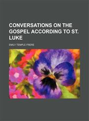 Conversations on the Gospel According to St. Luke,1150055847,9781150055843
