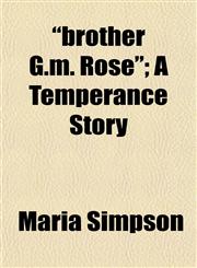 "brother G.m. Rose"; A Temperance Story,1152506951,9781152506954