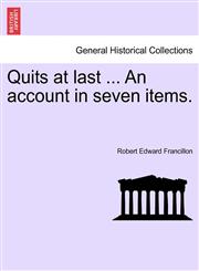 Quits at last ... An account in seven items.,1241223998,9781241223991