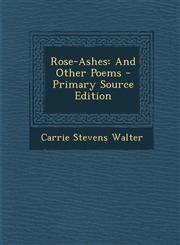 Rose-Ashes And Other Poems - Primary Source Edition,1294131249,9781294131243