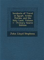 Incidents of Travel in Egypt, Arabia Petræa, and the Holy Land, Volume 1 - Primary Source Edition,1293280615,9781293280614