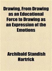 Drawing, From Drawing as an Educational Force to Drawing as an Expression of the Emotions,1155124669,9781155124667