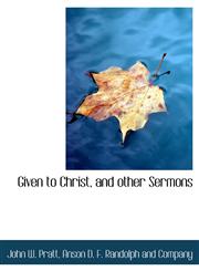 Given to Christ, and other Sermons,1140579568,9781140579564