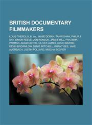 British documentary filmmakers Louis Theroux, M.I.A., Jamie Doran, Tahir Shah, Philip J Day, Simon Reeve, Jon Ronson, James Hill, Pratibha Parmar, Adam Curtis, Oliver James, David Barrie, Kevin Brownlow, Denis Mitchell, Grant Gee,1157314252,9781157314257