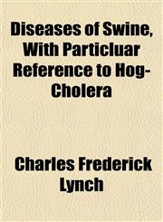 Diseases of Swine, With Particluar Reference to Hog-Cholera,1153342782,9781153342780