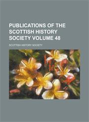 Publications of the Scottish History Society Volume 48,115272536X,9781152725362