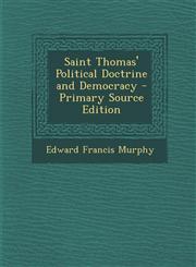 Saint Thomas' Political Doctrine and Democracy - Primary Source Edition,1294310291,9781294310297