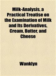 Milk-Analysis, a Practical Treatise on the Examination of Milk and Its Derivatives, Cream, Butter, and Cheese,1152670166,9781152670167