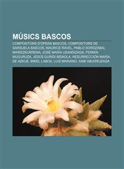 Músics bascos Compositors d'òpera bascos, Compositors de sarsuela bascos, Maurice Ravel, Pablo Sorozábal Mariezkurrena, José María Usandizaga,1232728446,9781232728443
