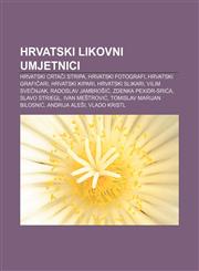 Hrvatski likovni umjetnici Hrvatski crtači stripa, Hrvatski fotografi, Hrvatski grafičari, Hrvatski kipari, Hrvatski slikari, Vilim Svečnjak,1233343890,9781233343898