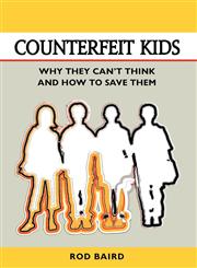 Counterfeit Kids Why they can't think and how to save them,0985660686,9780985660680
