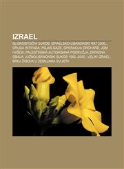 Izrael Bliskoistočni sukob, Izraelsko-libanonski rat 2006., Druga Intifada, Pojas Gaze, Operacija Orchard, Jom hašoa,123302762X,9781233027620