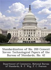 Standardization of No. 200 Cement Sieves Technological Papers of the Bureau of Standards, No. 42,1289179069,9781289179069