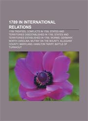 1789 in international relations 1789 treaties, Conflicts in 1789, States and territories disestablished in 1789,1156046491,9781156046494