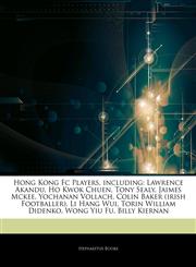 Articles On Hong Kong Fc Players, including Lawrence Akandu, Ho Kwok Chuen, Tony Sealy, Jaimes Mckee, Yochanan Vollach, Colin Baker (irish Footballer), Li Hang Wui, Torin William Didenko, Wong Yiu Fu, Billy Kiernan,1244733555,9781244733558