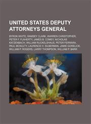 United States Deputy Attorneys General Byron White, Ramsey Clark, Warren Christopher, Peter F. Flaherty, James B. Comey, Nicholas Katzenbach,1234590662,9781234590666
