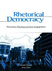 Rhetorical Democracy Discursive Practices of Civic Engagement,0805842659,9780805842654