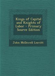Kings of Capital and Knights of Labor - Primary Source Edition,1289995672,9781289995676