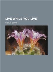 Live while you live,1151457930,9781151457936