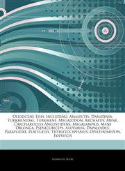Articles On Oligocene Fish, including Analectis, Danatinia, Turkmenidae, Turkmene, Megalodon, Archaeus, Mene, Carcharocles Angustidens, Megalampris, Mene Oblonga, Psenicubiceps, Aluvarua, Dapaloides, Paraplatax, Platylates,1244756881,9781244756885