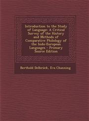 Introduction to the Study of Language A Critical Survey of the History and Methods of Comparative Philology of the Indo-European Languages - Primary,1287578411,9781287578413
