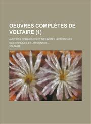Oeuvres Completes de Voltaire; Avec Des Remarques Et Des Notes Historiques, Scientifiques Et Litteraires ... (1),1153437961,9781153437967