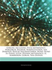 Articles On Goblins, including Puck (mythology), Hobgoblin, Bugbear, Rumpelstiltskin, Imp, Domovoi, Redcap, Kallikantzaros, Nuno, Nuno Sa Punso, Lutin, Duende (mythology), El SombrerÃ³n, Goblin, Tata Duende,1242776389,9781242776380