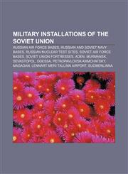 Military installations of the Soviet Union Russian Air Force bases, Russian and Soviet Navy bases, Russian nuclear test sites,123329508X,9781233295081
