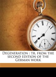 Degeneration tr. from the second edition of the German work,1177761386,9781177761383