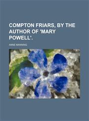 Compton Friars, by the Author of 'mary Powell'.,1150658339,9781150658334