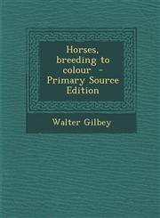 Horses, Breeding to Colour - Primary Source Edition,1293698105,9781293698105
