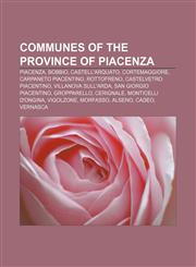Communes of the Province of Piacenza Piacenza, Bobbio, Castell'Arquato, Cortemaggiore, Carpaneto Piacentino, Rottofreno,115703053X,9781157030539