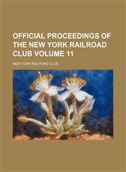 Official proceedings of the New York Railroad Club Volume 11,1130308006,9781130308006
