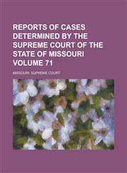 Reports of Cases Determined by the Supreme Court of the State of Missouri Volume 71,1236977467,9781236977465