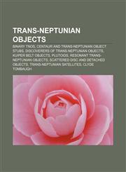 Trans-Neptunian objects Binary TNOs, Centaur and trans-Neptunian object stubs, Discoverers of trans-Neptunian objects, Kuiper belt objects,1157952364,9781157952367