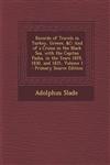 Records of Travels in Turkey, Greece, &C And of a Cruise in the Black Sea, with the Capitan Pasha, in the Years 1829, 1830, and 1831, Volume 1 - Primary Source Edition,1294292544,9781294292548