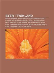 Byer i Tyskland Berlin, Bremen, Byer i Baden-Württemberg, Byer i Bayern, Byer i Brandenburg, Byer i Hessen, Byer i Mecklenburg-Vorpommern,1232775584,9781232775584