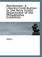 Retribution A Literary Contribution to the Nova Scotia Department of the Philadelphia Exhibition,1113550112,9781113550118